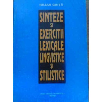SINTEZE SI EXERCITII LEXICALE, LINGVISTICE SI STILISTICE