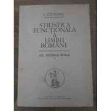 STILISTICA FUNCTIONALA A LIMBII ROMANE. STIL, STILISTICA, LIMBAJ VOL.1