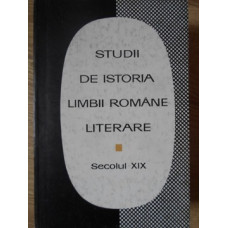 STUDII DE ISTORIA LIMBII ROMANE LITERARE. SECOLUL XIX