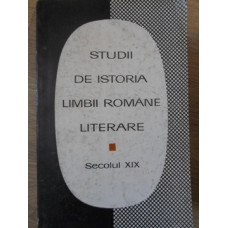 STUDII DE ISTORIA LIMBII ROMANE LITERARE. SECOLUL XIX VOL.2