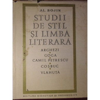 STUDII DE STIL SI LIMBA LITERARA. ARGHEZI GOGA CAMIL PETRESCU COSBUC VLAHUTA