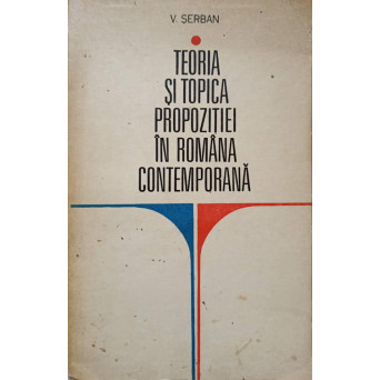 TEORIA SI TOPICA PROPOZITIEI IN ROMANA CONTEMPORANA