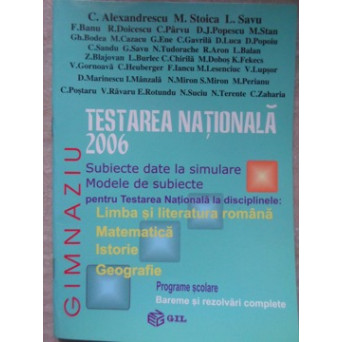 TESTAREA NATIONALA 2006. BAREME SI REZOLVARI COMPLETE: LIMBA SI LITERATURA ROMANA, MATEMATICA, ISTORIE, GEOGRAFIE