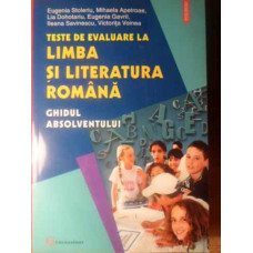 TESTE DE EVALUARE LA LIMBA SI LITERATURA ROMANA GHIDUL ABSOLVENTULUI