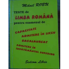 TESTE DE LIMBA ROMANA PENTRU EXAMENUL DE CAPACITATE, ADMITERE IN LICEU, BACALAUREAT
