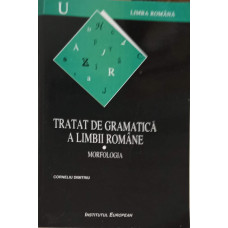 TRATAT DE GRAMATICA A LIMBII ROMANE VOL.1 MORFOLOGIA