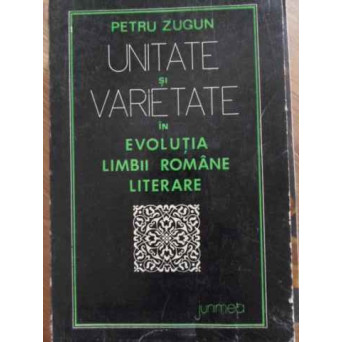 UNITATE SI VARIETATE IN EVOLUTIA LIMBII ROMANE LITERARE