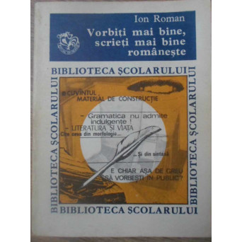 VORBITI MAI BINE, SCRIETI MAI BINE ROMANESTE