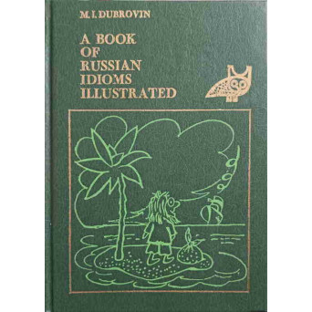 A BOOK OF RUSSIAN IDIOMS ILLUSTRATED