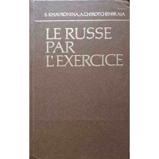 LE RUSSE PAR L'EXERCICE (LIMBA RUSA PENTRU VORBITORII DE LIMBA FRANCEZA)