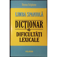 LIMBA SPANIOLA. DICTIONAR DE DIFICULTATI LEXICALE