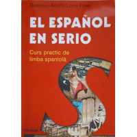 EL SPANOL EN SERIO. CURS PRACTIC DE LIMBA SPANIOLA EL SPANOL EN SERIO. CURS PRACTIC DE LIMBA SPANIOLA