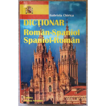 DICTIONAR ROMAN - SPANIOL, SPANIOL - ROMAN