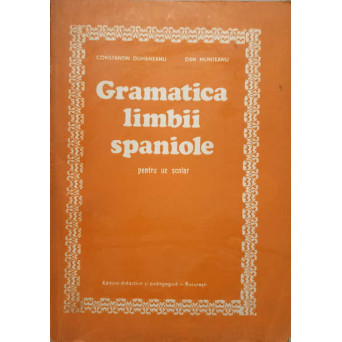 GRAMATICA LIMBII SPANIOLE, PENTRU UZ SCOLAR