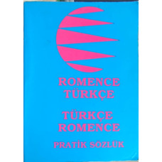 ROMENCE TURKCE, TURKCE ROMENCE PRATIK SOZLUK (DICTIONAR ROMAN-TURC, TURC-ROMAN)