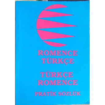 ROMENCE TURKCE, TURKCE ROMENCE PRATIK SOZLUK (DICTIONAR ROMAN-TURC, TURC-ROMAN)