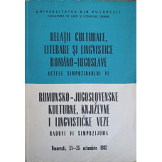 RELATII CULTURALE, LITERARE SI LINGVISTICE ROMANO-IUGOSLAVE. ACTELE SIMPOZIONULUI VI