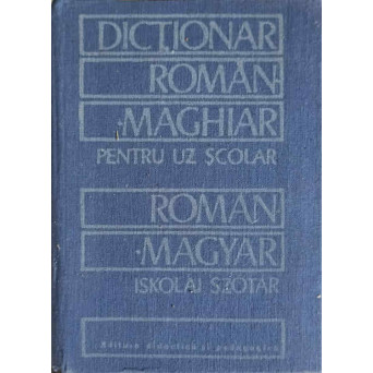 DICTIONAR ROMAN - MAGHIAR PENTRU UZ SCOLAR