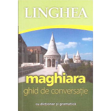 MAGHIARA. GHID DE CONVERSATIE (CU DICTIONAR SI GRAMATICA)