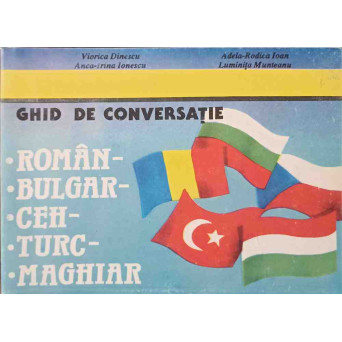 GHID DE CONVERSATIE ROMAN, BULGAR, CEH, TURC, MAGHIAR