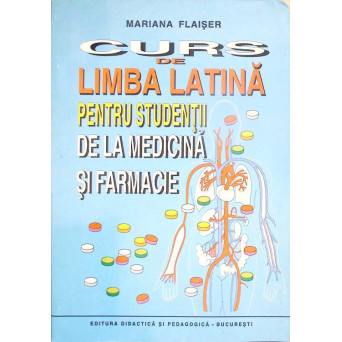 CURS DE LIMBA LATINA PENTRU STUDENTII DE LA MEDICINA SI FARMACIE
