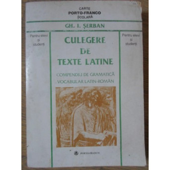 CULEGERE DE TEXTE LATINE. COMPENDIU DE GRAMATICA. VOCABULAR LATIN-ROMAN