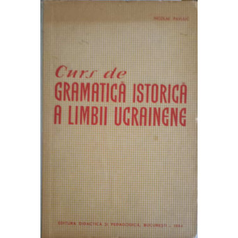 CURS DE GRAMATICA ISTORICA A LIMBII UCRAINENE PARTEA 1