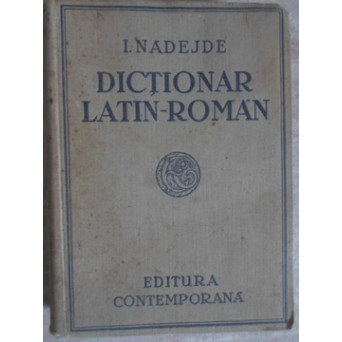DICTIONAR LATIN-ROMAN COMPLECT PENTRU LICEE, SEMINARII SI UNIVERSITATI. EDITIA XIX