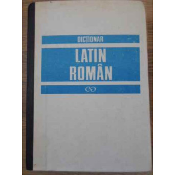 DICTIONAR LATIN-ROMAN EDITIA A III-A