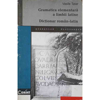 GRAMATICA ELEMENTARA A LIMBII LATINE. DICTIONAR ROMAN-LATIN