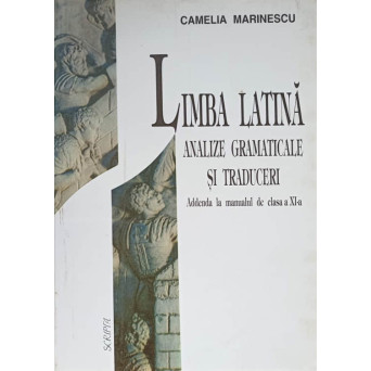 LIMBA LATINA, ANALIZE GRAMATICALE SI TRADUCERI. ADDENDA LA MANUALUL DE CLASA A XI-A