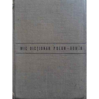 MIC DICTIONAR ROMAN-POLON, POLON-ROMAN MIC DICTIONAR ROMAN-POLON, POLON-ROMAN