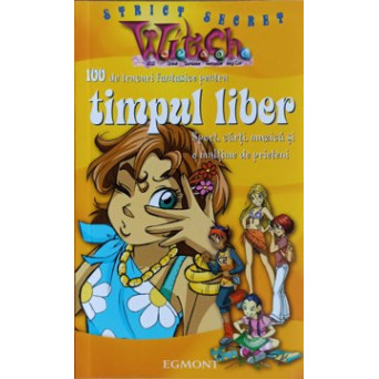 100 DE TRUCURI FANTASTICE PENTRU TIMPUL LIBER. SPORT, CARTI, MUZICA SI O MULTIME DE PRIETENI