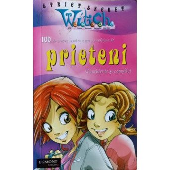 100 DE TRUCURI PENTRU A AVEA O MULTIME DE PRIETENI. CONFIDENTE SI COMPLICI