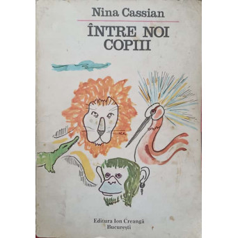 INTRE NOI COPIII. POEZII SI PIESE DE TEATRU (DESENE NINA CASSIAN)