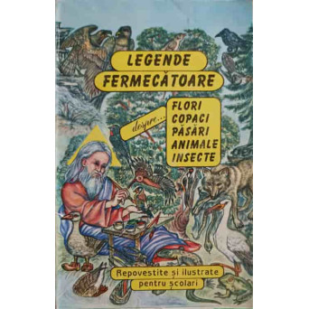 LEGENDE FERMECATOARE DESPRE FLORI, COPACI, PASARI, ANIMALE, INSECTE