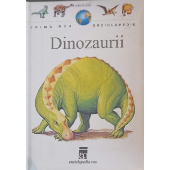 PRIMA MEA ENCICLOPEDIE. DINOZAURII