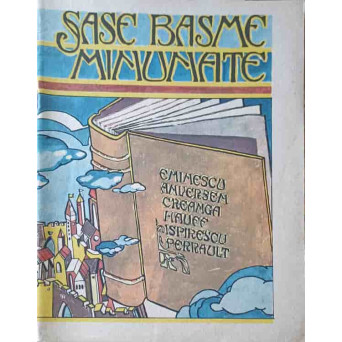 SASE BASME MINUNATE TOATE INTR-O SINGURA CARTE SI-O POVESTE CE NU ESTE (INCA) DAR VA FI SCRISA CHIAR DE VOI, COPII!