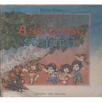 ASA CRESC STEJARII. ILUSTRATII DE VIORICA STEFANESCU