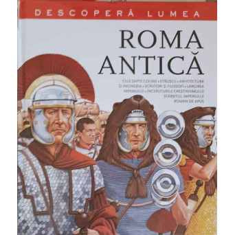 DESCOPERA LUMEA, ROMA ANTICA