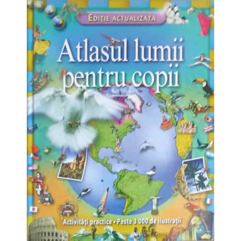 ATLASUL LUMII PENTRU COPII