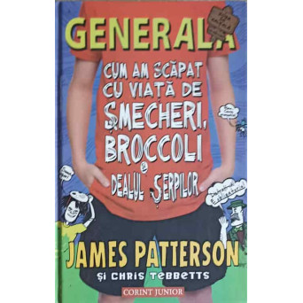 GENERALA. CUM AM SCAPAT CU VIATA DE SMECHERI, BROCCOLI SI DEALUL SERPILOR