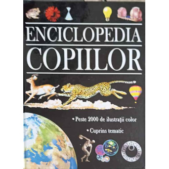 ENCICLOPEDIA COPIILOR. PESTE 2000 DE ILUSTRATII COLOR. CUPRINS TEMATIC