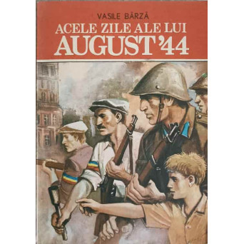 ACELE ZILE ALE LUI AUGUST '44
