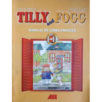 TILLY SI FOGG. MANUAL DE LIMBA ENGLEZA PENTRU CLASELE I-II