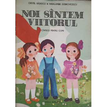 NOI SUNTEM VIITORUL. CANTECE PENTRU COPII
