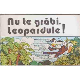 NU TE GRABI, LEOPARDULE!