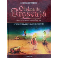 O INIMA DE BROSCUTA: POVESTE PENTRU TOATE VARSTELE VOL.7 INTERSECTAREA DESTINELOR ABANDONATE O INIMA DE BROSCUTA: POVESTE PENTRU TOATE VARSTELE VOL.7 INTERSECTAREA DESTINELOR ABANDONATE