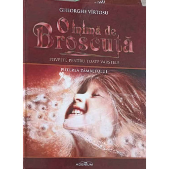 O INIMA DE BROSCUTA: POVESTE PENTRU TOATE VARSTELE VOL.10 PUTEREA ZAMBETULUI