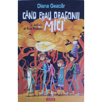 CAND ERAU DRAGONII MICI